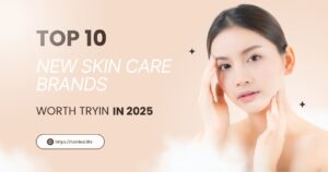 Top 10 new skincare brands worth trying in 2025