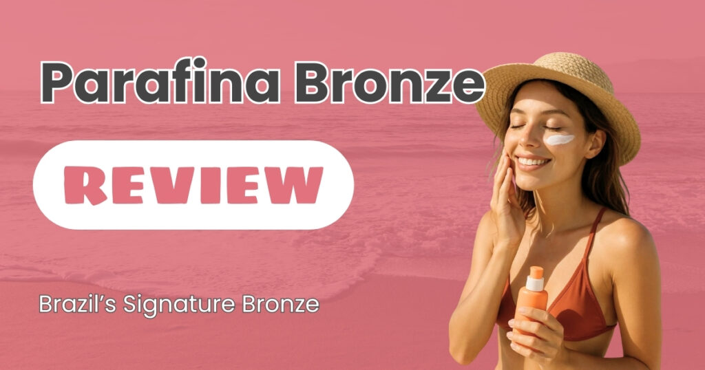 Parafina Bronze Review 2025: Honest Results & Pros Cons